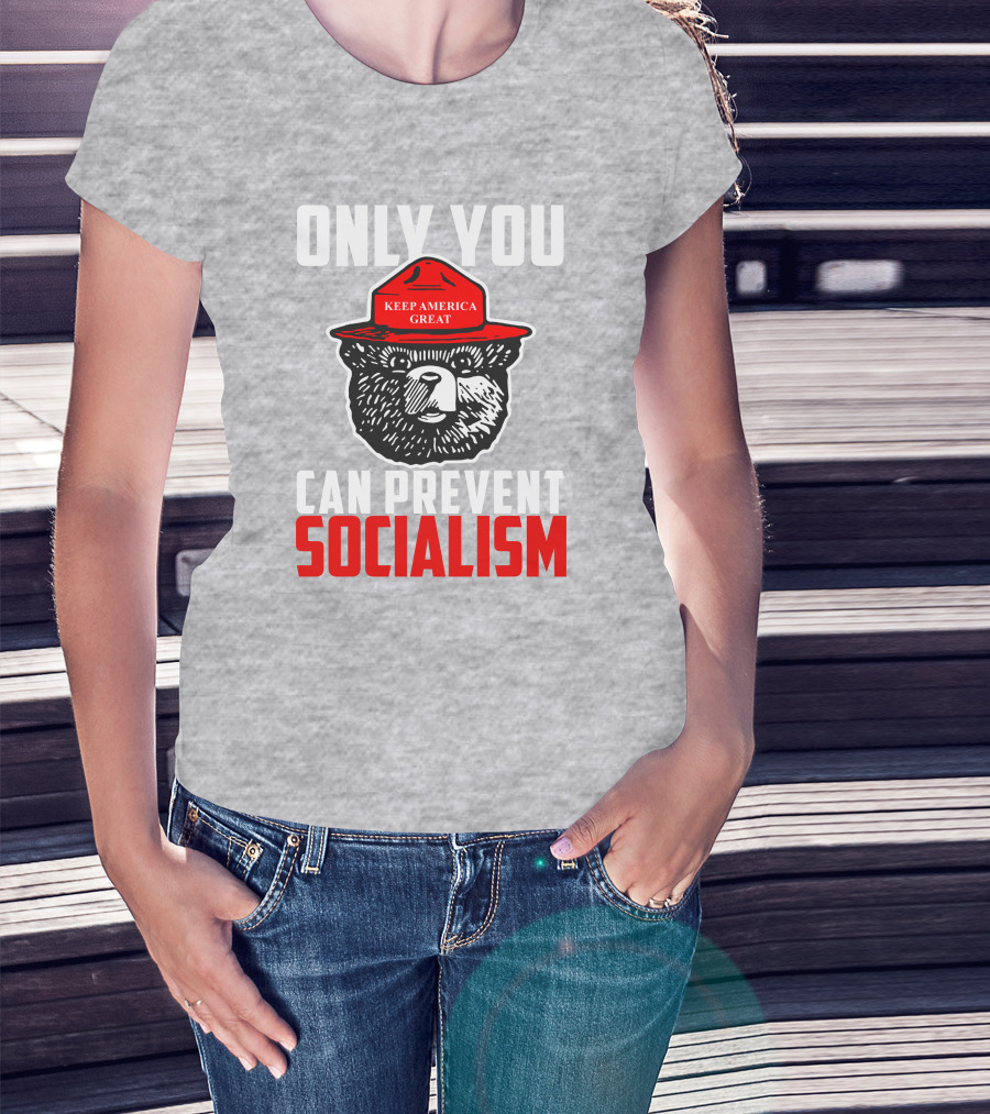 Only You Can Prevent Socialism Keep America Great Bear T-Shirt