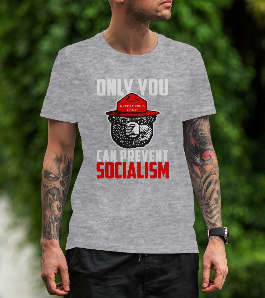 Only You Can Prevent Socialism Keep America Great Bear T-Shirt