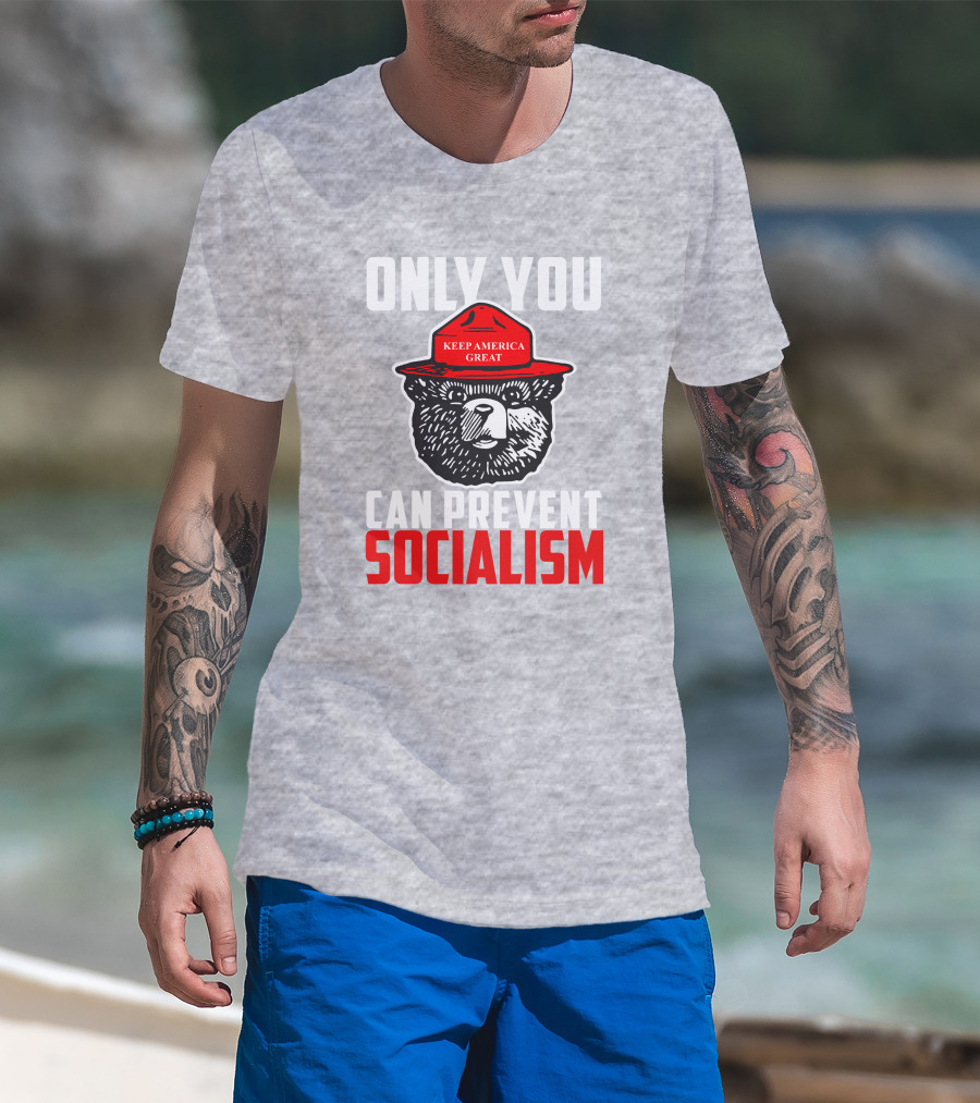 Only You Can Prevent Socialism Keep America Great Bear T-Shirt
