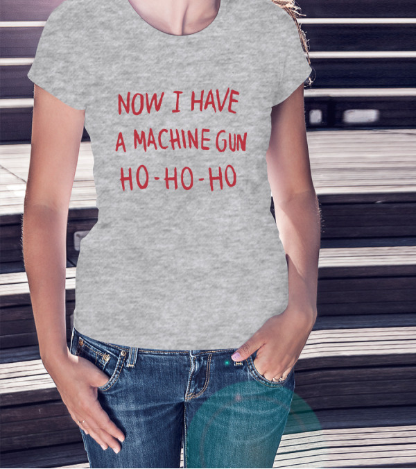 Now I Have A Machine Gun Ho-Ho-Ho Die Hard Christmas Movie T-Shirt