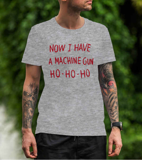 Now I Have A Machine Gun Ho-Ho-Ho Die Hard Christmas Movie T-Shirt