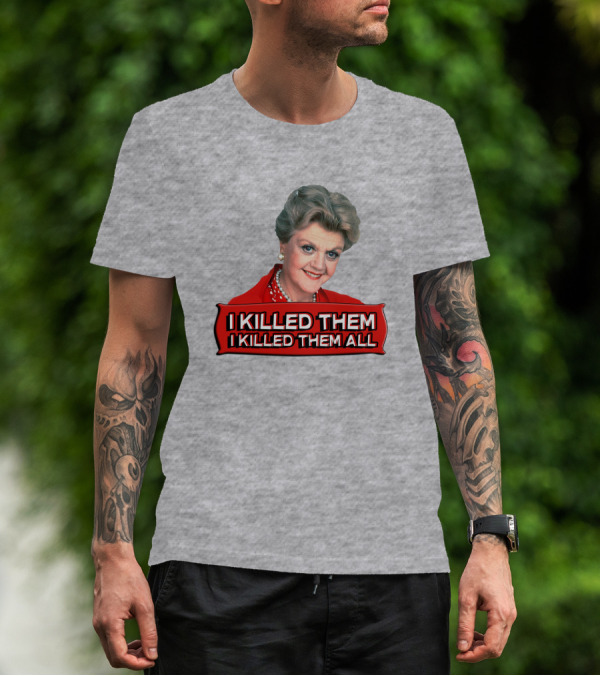 I Killed Them I Killed Them All Murder She Wrote Jessica Fletcher T-Shirt
