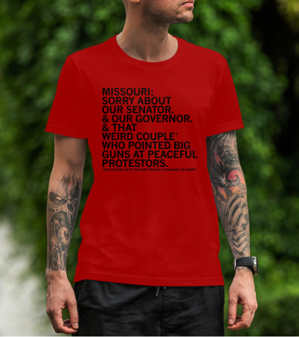 Missouri Sorry About Our Senator Governor Weird Couple Pointed Guns At Peaceful Protestors T-Shirt