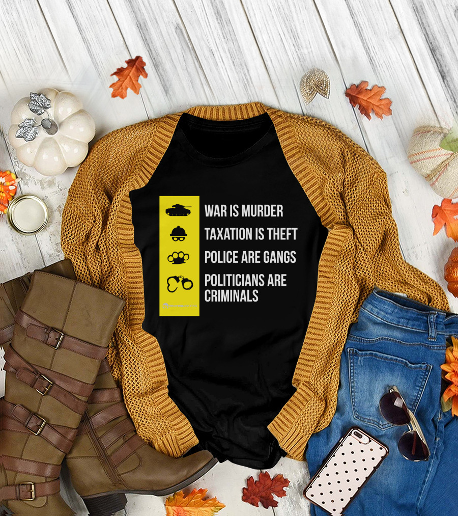 War Is Murder Taxation Is Theft Police Are Gangs Politicians Are Criminals Icons T-Shirt