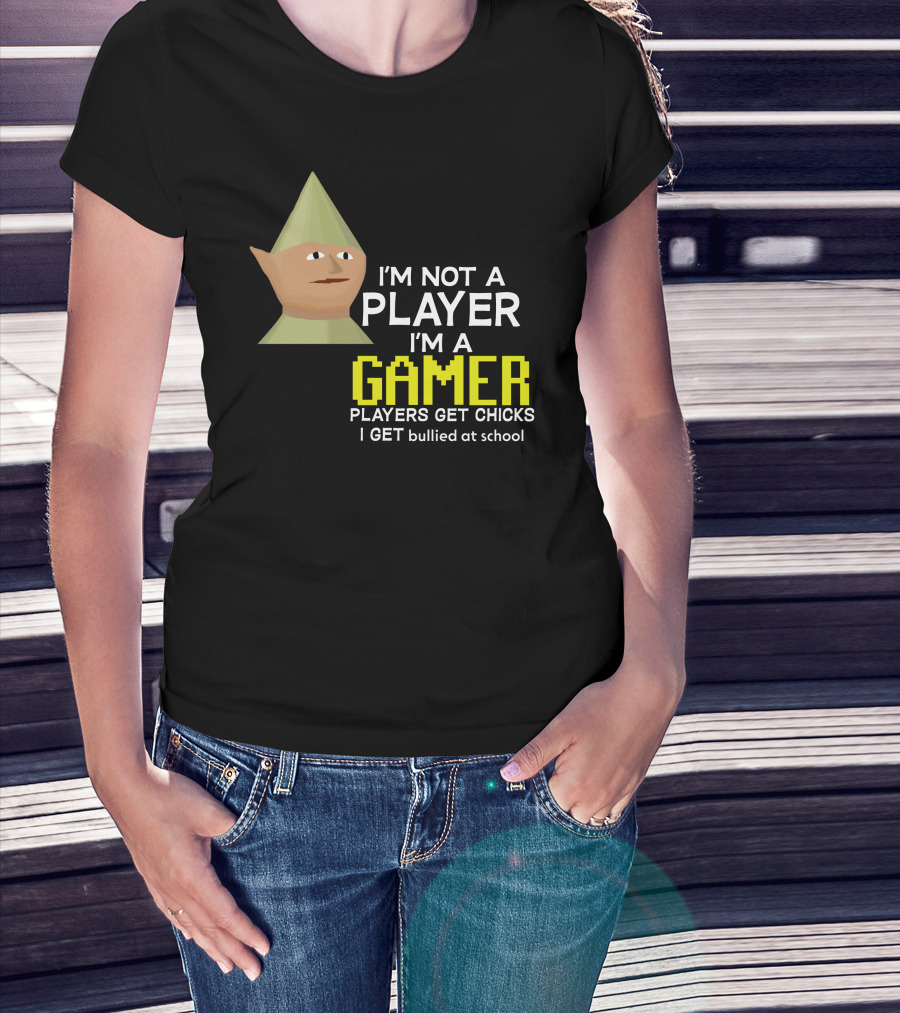 I'm Not A Player I'm A Gamer Players Get Chicks I Get Bullied At School Runescape T-Shirt