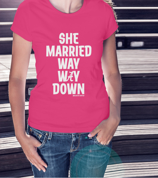 She Married Way Way Down Walker Hayes A T-Shirt