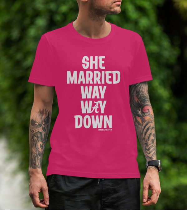 She Married Way Way Down Walker Hayes A T-Shirt
