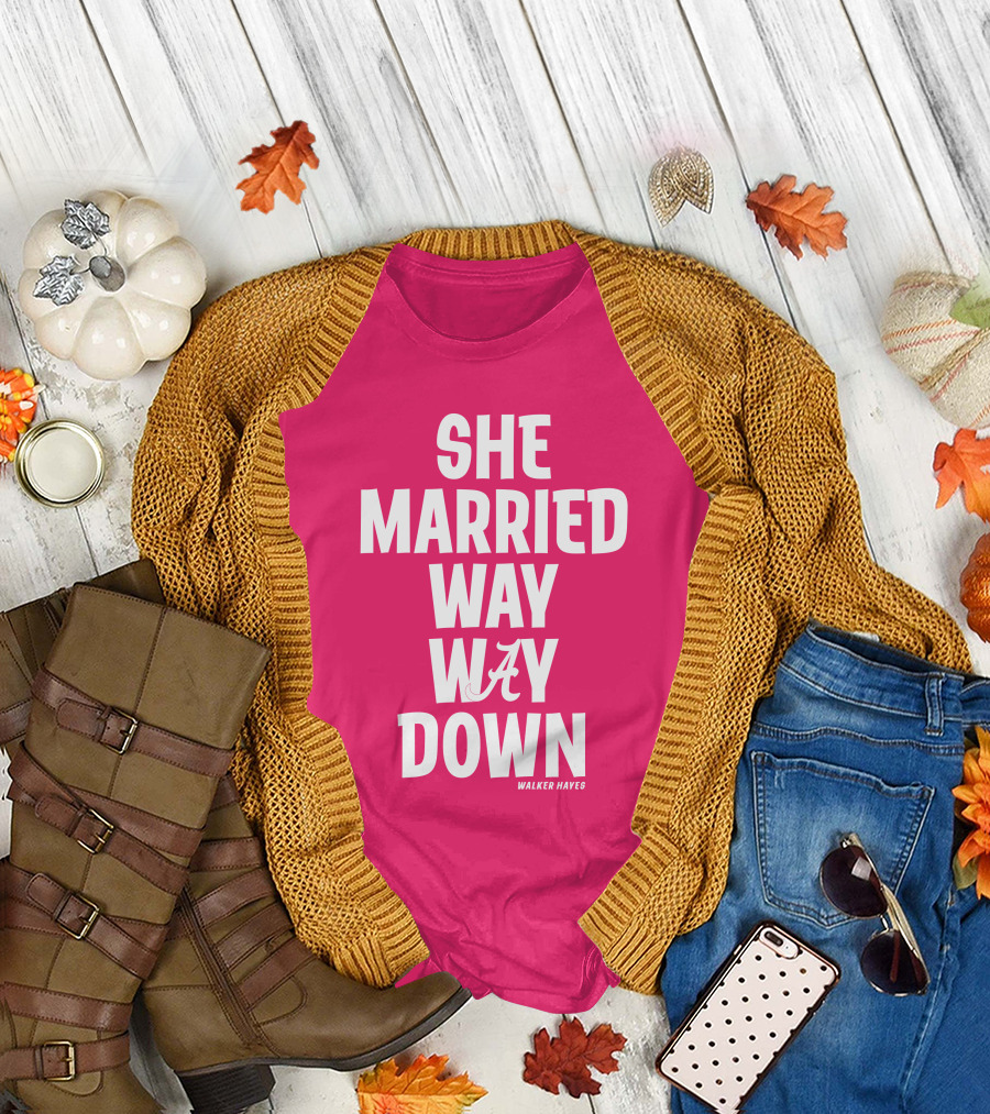 She Married Way Way Down Walker Hayes A T-Shirt