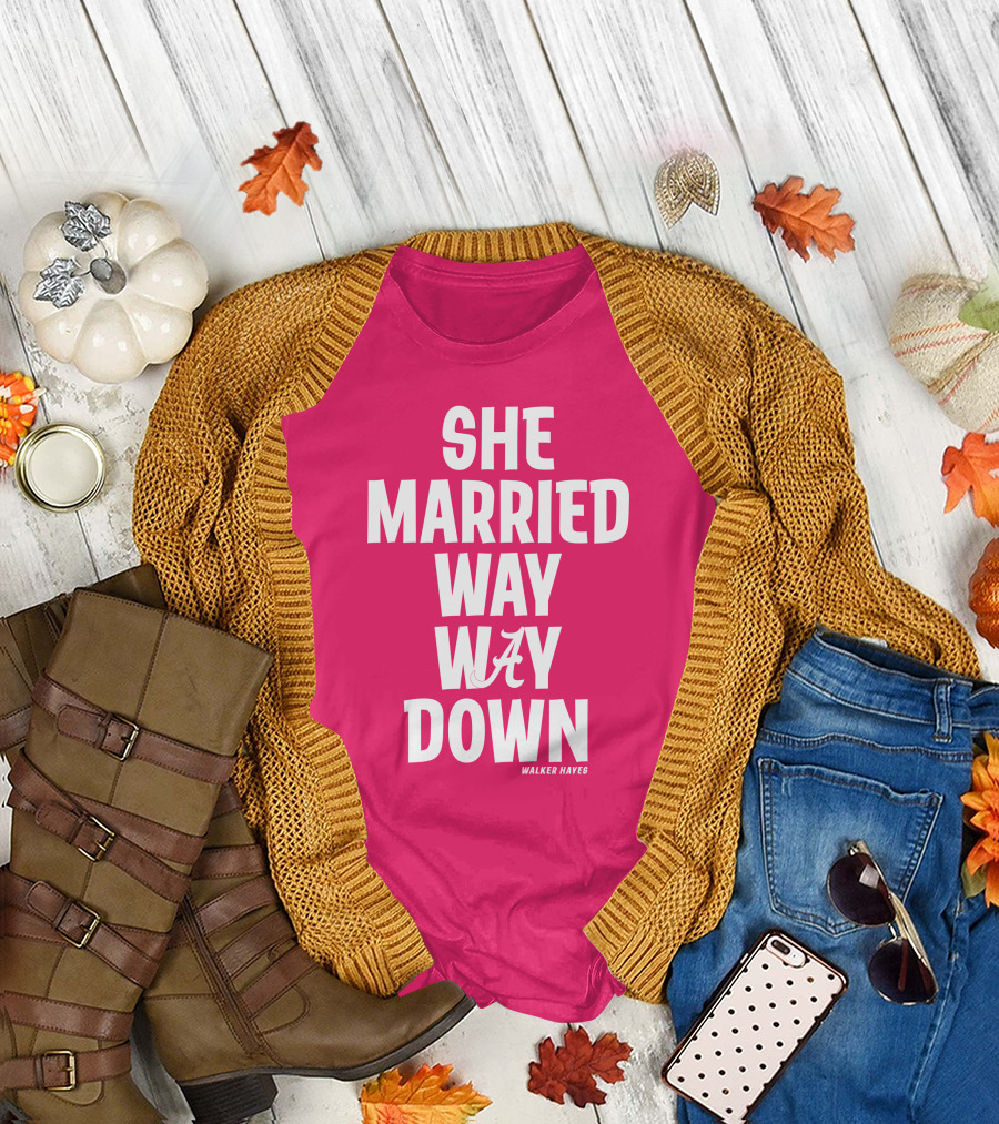 She Married Way Way Down Walker Hayes Alabama T-Shirt