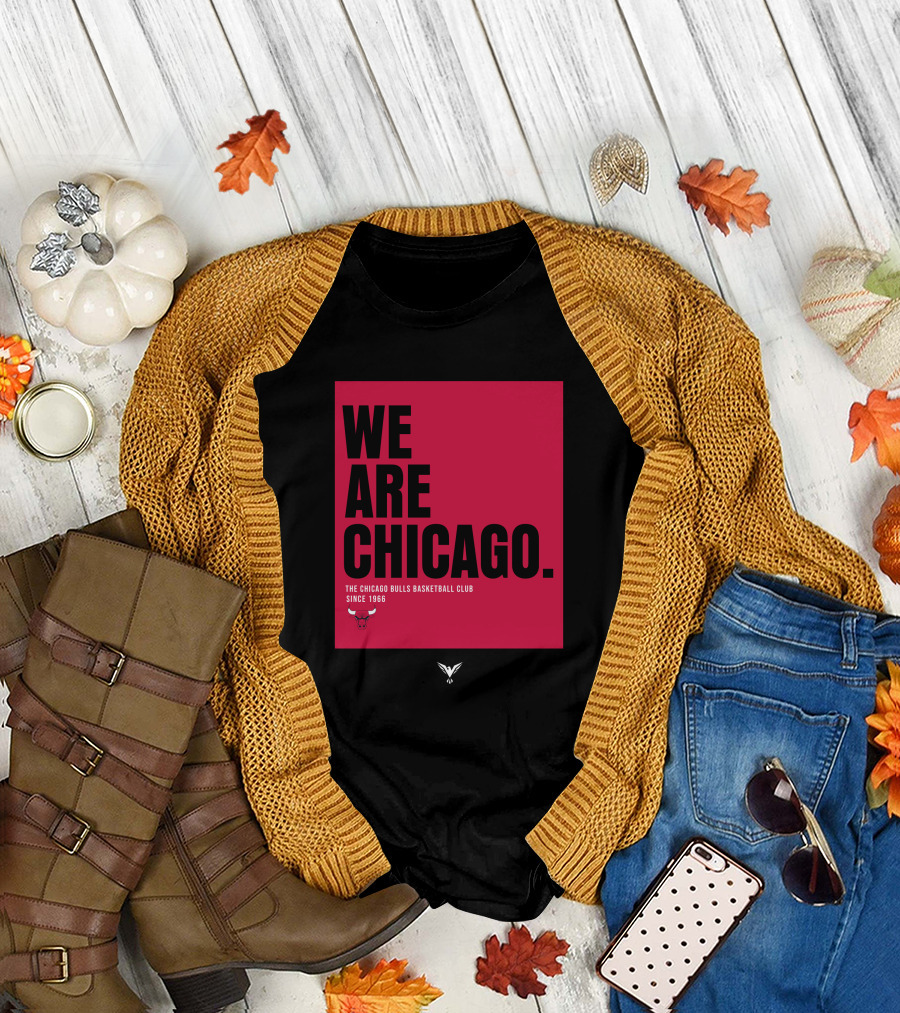 We Are Chicago The Chicago Bulls Basketball Club Since 1966 T-Shirt