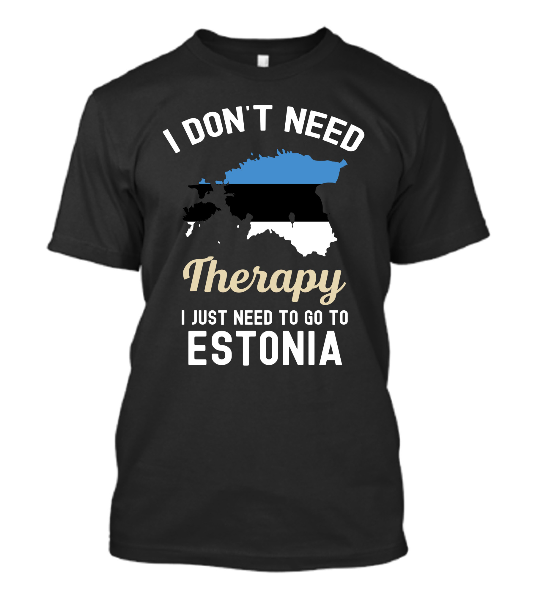 I Don't Need Therapy I Just Need To Go To Estonia Map Flag T-Shirt