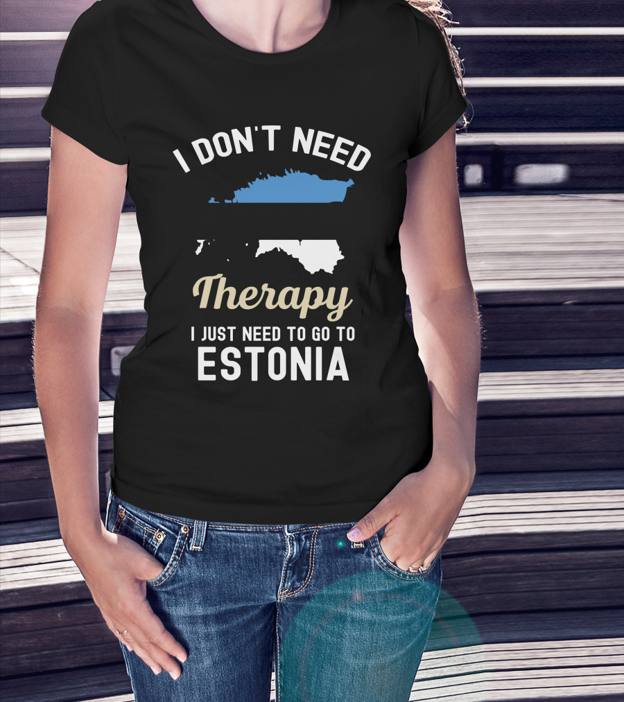 I Don't Need Therapy I Just Need To Go To Estonia Map Flag T-Shirt