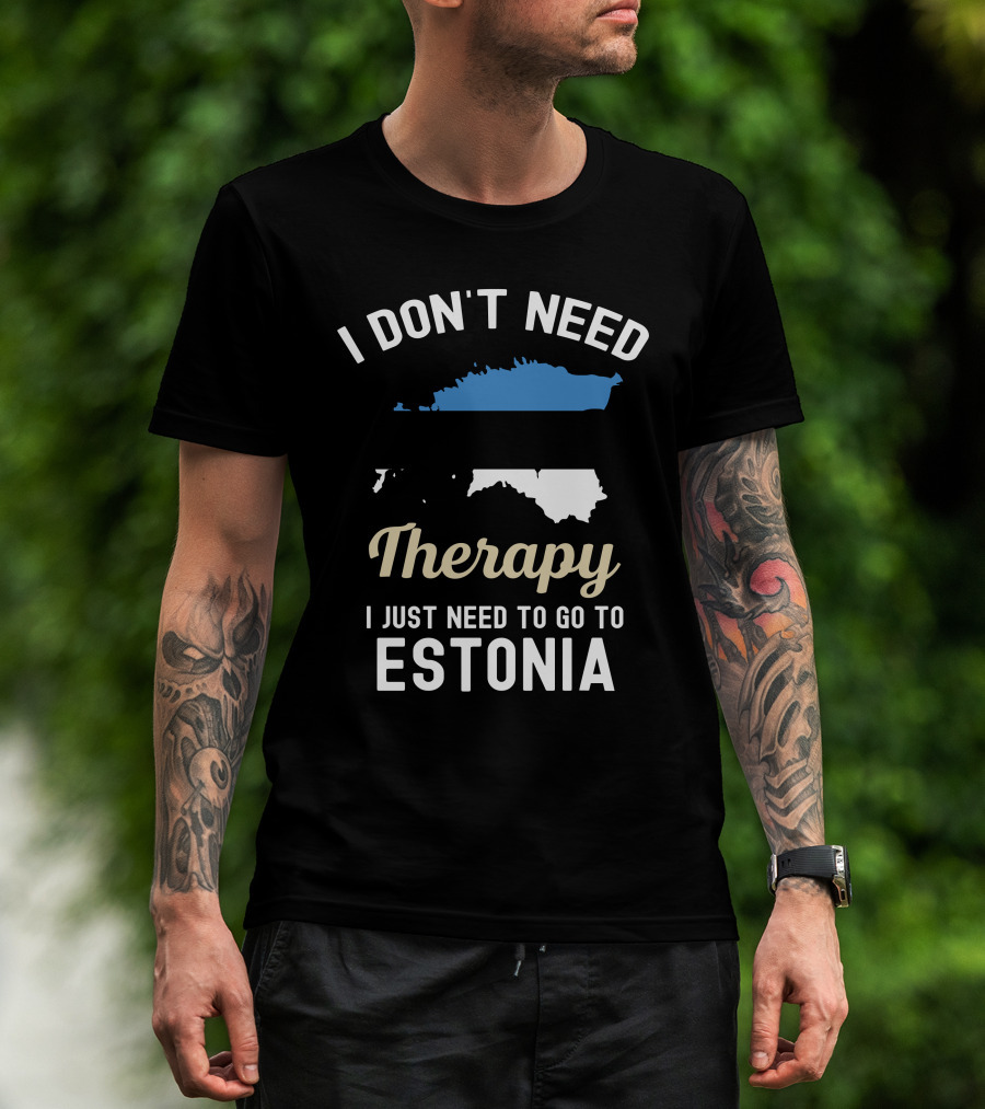 I Don't Need Therapy I Just Need To Go To Estonia Map Flag T-Shirt