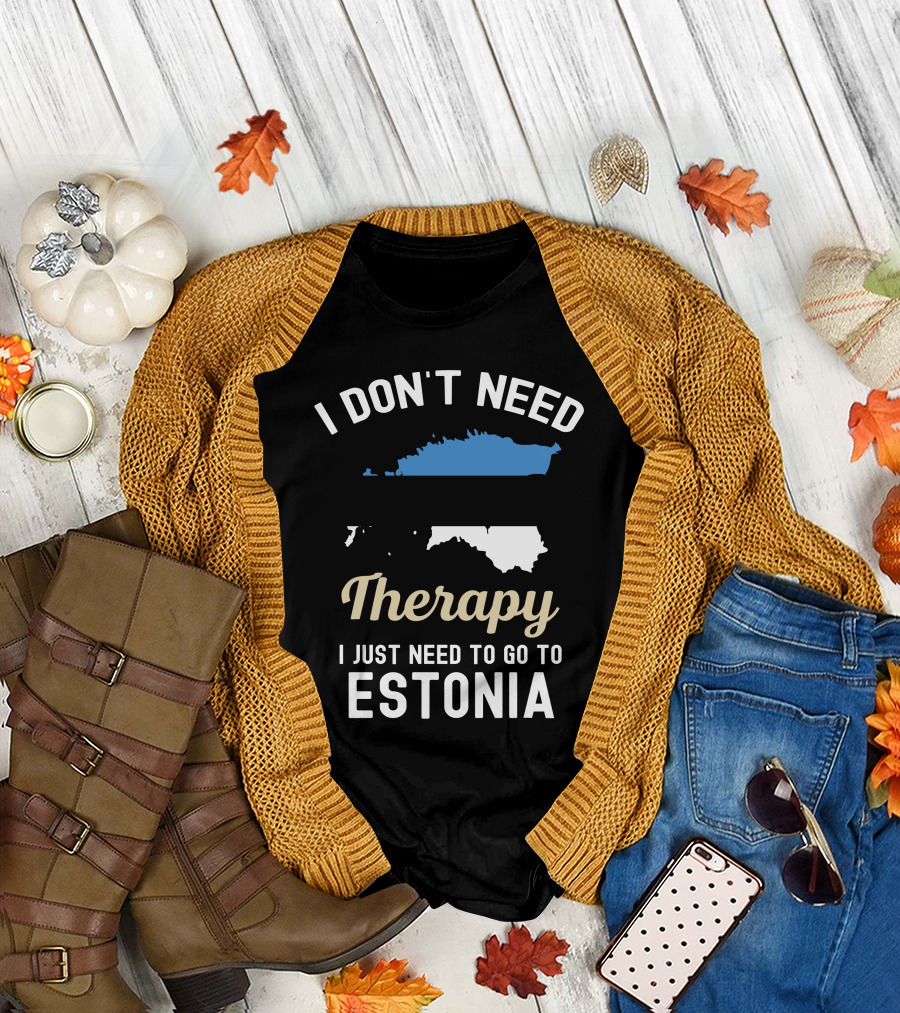 I Don't Need Therapy I Just Need To Go To Estonia Map Flag T-Shirt