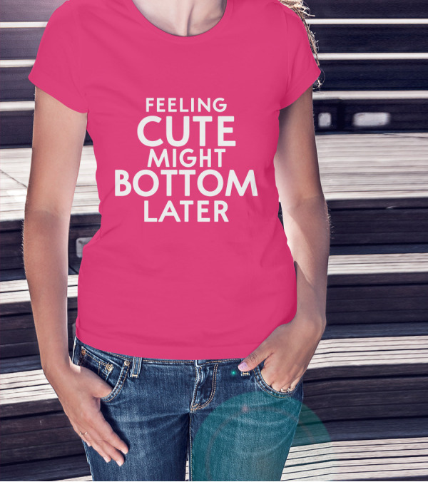 Feeling Cute Might Bottom Later Thedarkskinzeus Pink Typography T-Shirt
