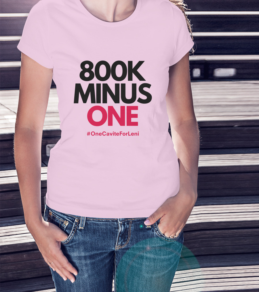 800K Minus One #OneCaviteForLeni T-Shirt