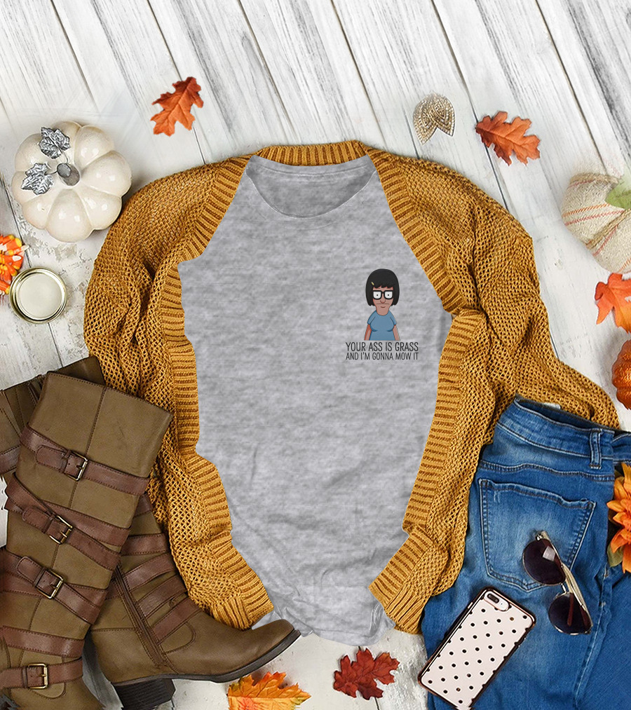 Bob's Burgers Tina Your Ass Is Grass And I'm Gonna Mow It Dylan Dylagain T-Shirt
