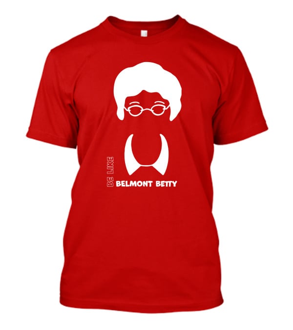 Be Like Belmont Betty The Belmont Store Merch Ncaa March Madness T-Shirt