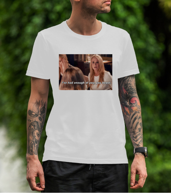 I've Had Enough Of You You Beast Kim Richards Real Housewives Of Beverly Hills Moment T-Shirt
