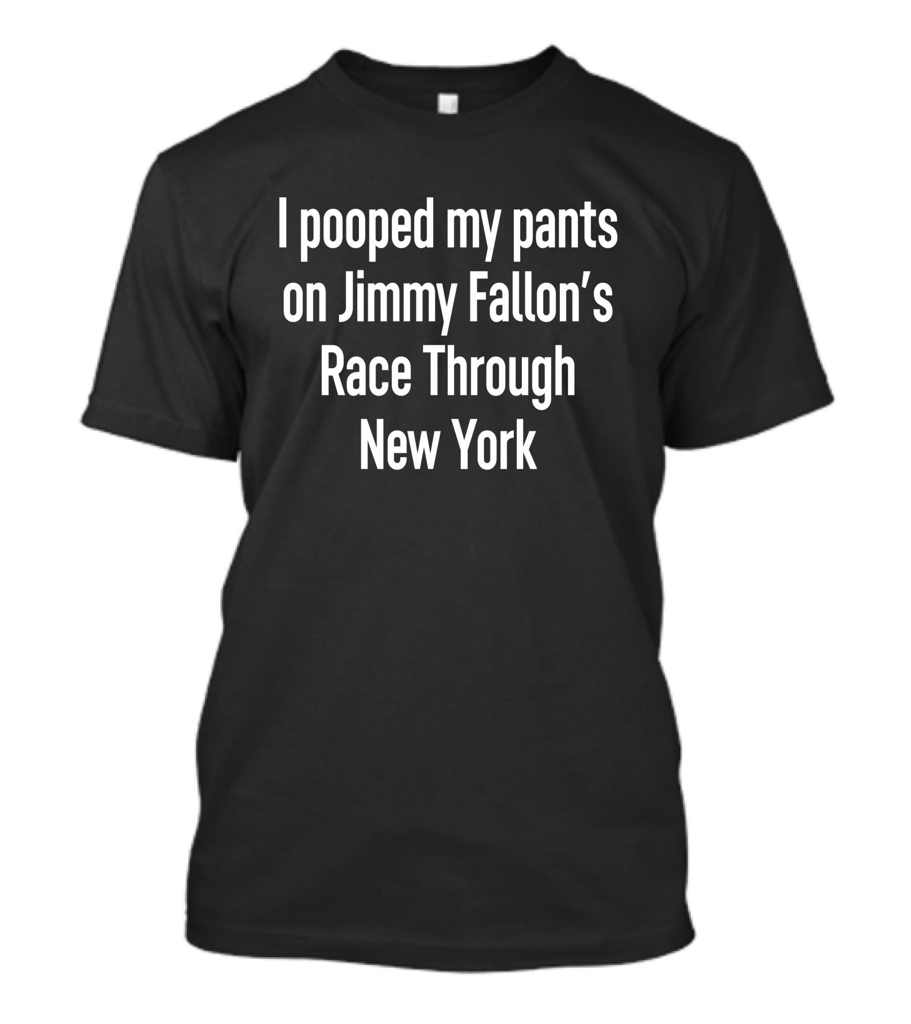 I Pooped My Pants On Jimmy Fallon's Race Through New York T-Shirt