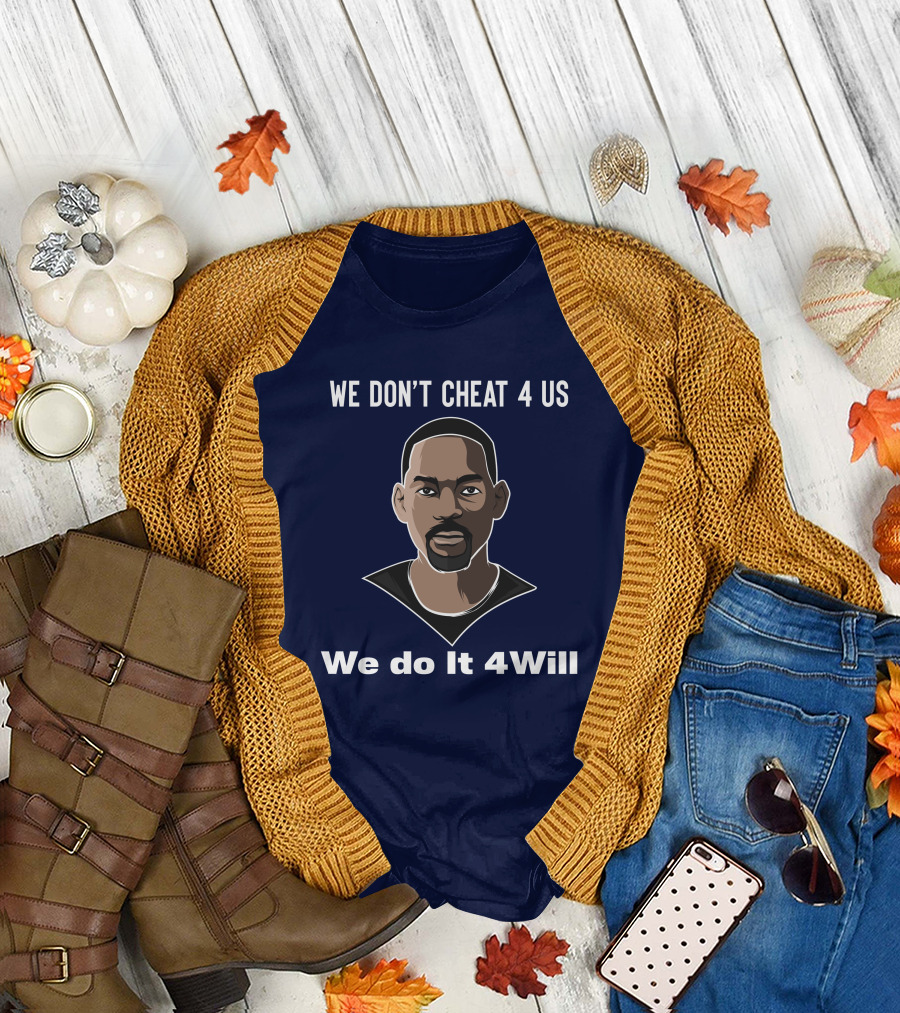 We Don't Cheat 4 Us We Do It 4Will Will Smith T-Shirt