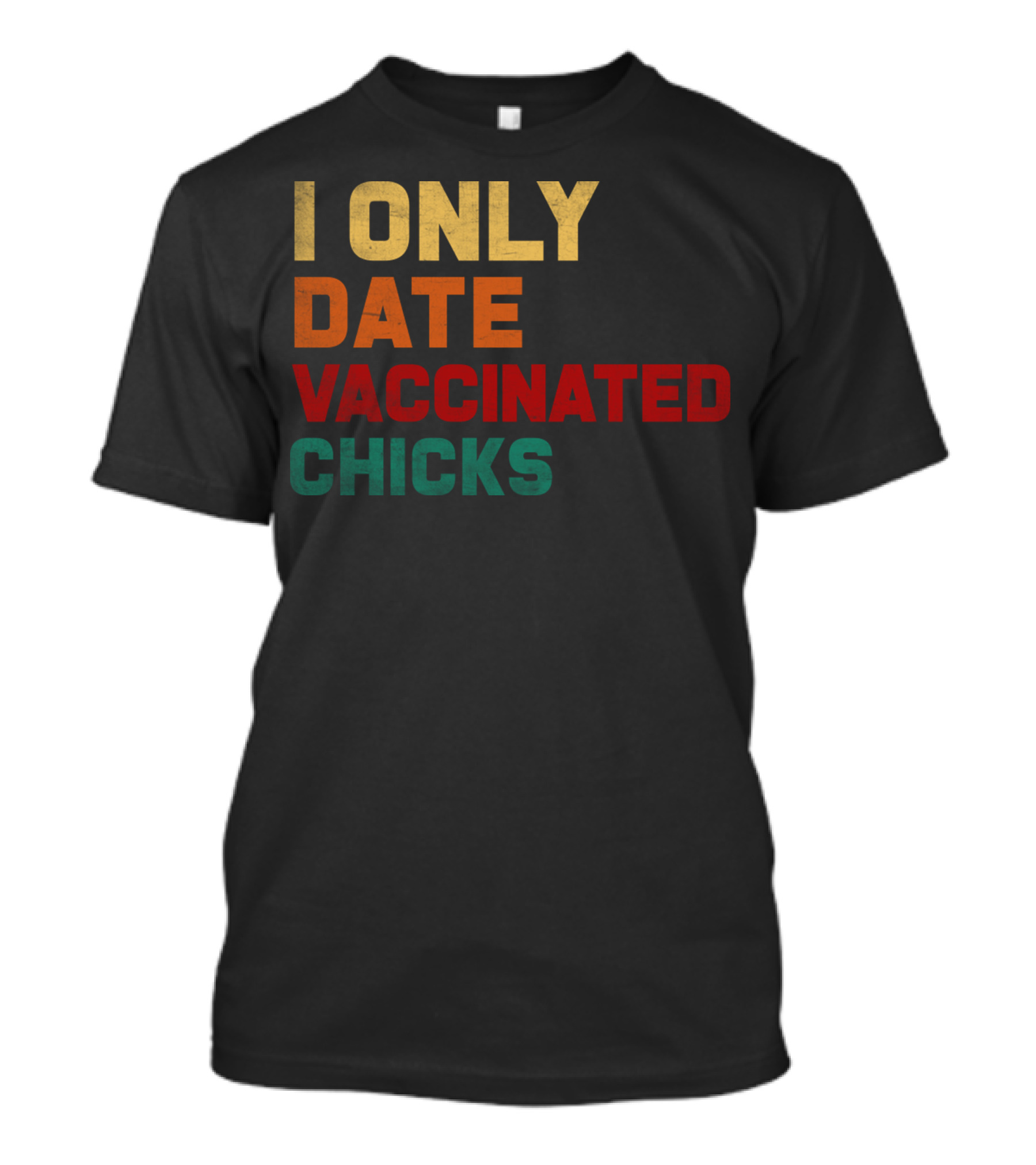 I Only Date Vaccinated Chicks T-Shirt