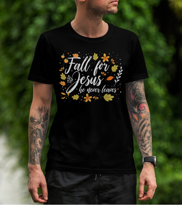 Fall For Jesus He Never Leaves Christian Lover Floral T-Shirt