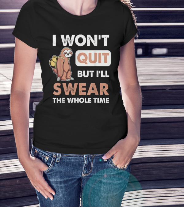 I Won't Quit But I'll Swear The Whole Time Sloth Carrying Backpack T-Shirt