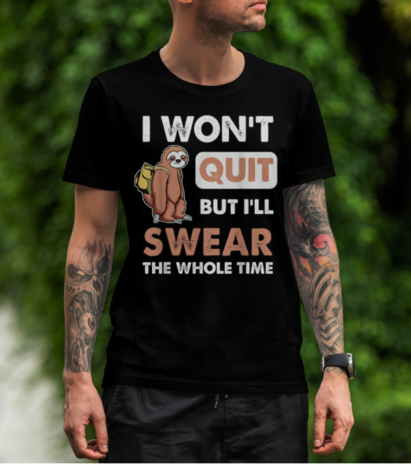 I Won't Quit But I'll Swear The Whole Time Sloth Carrying Backpack T-Shirt