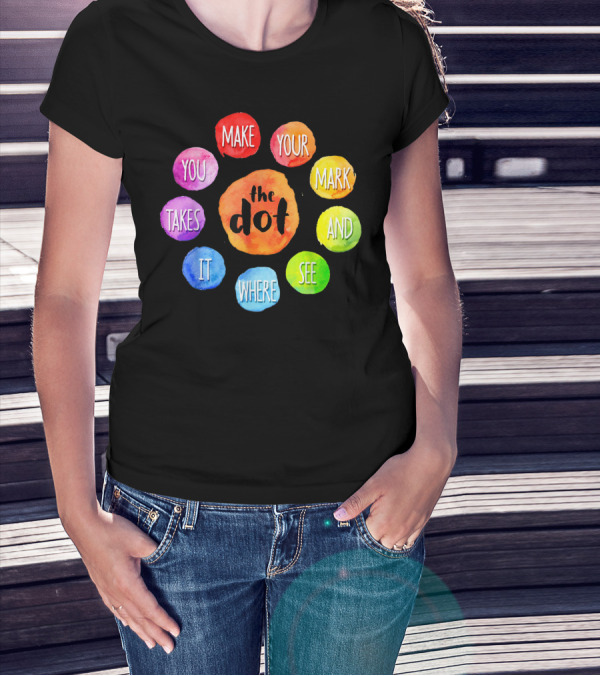 International Dot Day Make Your Mark See Where It Takes You T-Shirt