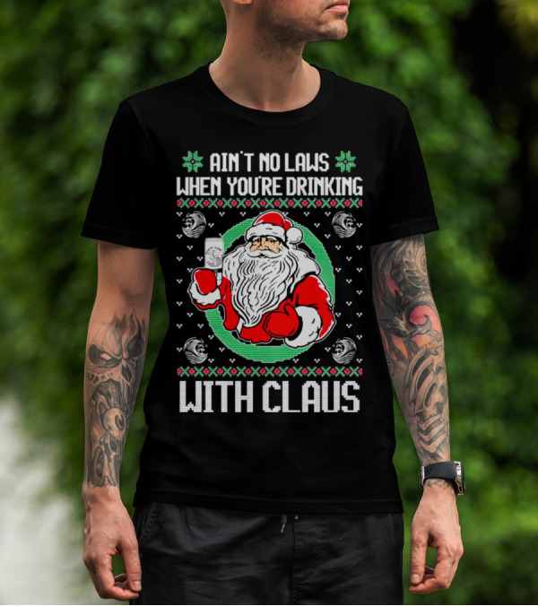 Ain't No Laws When You're Drinking With Claus Santa Holding Drink Holiday T-Shirt