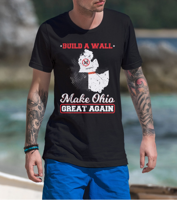 BUILD A WALL MAKE OHIO GREAT AGAIN ANN ARBOR STATE T-Shirt