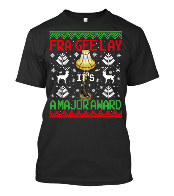 Fra-Gee-Lay Christmas Leg Lamp It's A Major Award Ugly T-Shirt