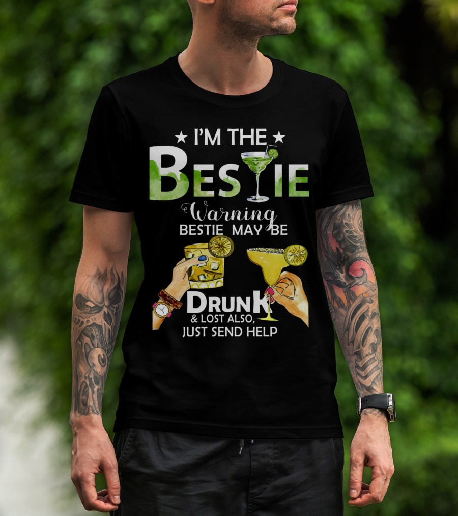 I'm The Bestie Warning Bestie May Be Drunk And Lost Also Just Send Help T-Shirt