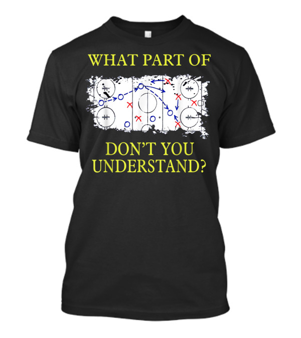 What Part Of Ice Hockey Rink Strategy Don't You Understand? T-Shirt
