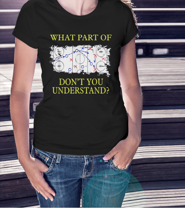 What Part Of Ice Hockey Rink Strategy Don't You Understand? T-Shirt