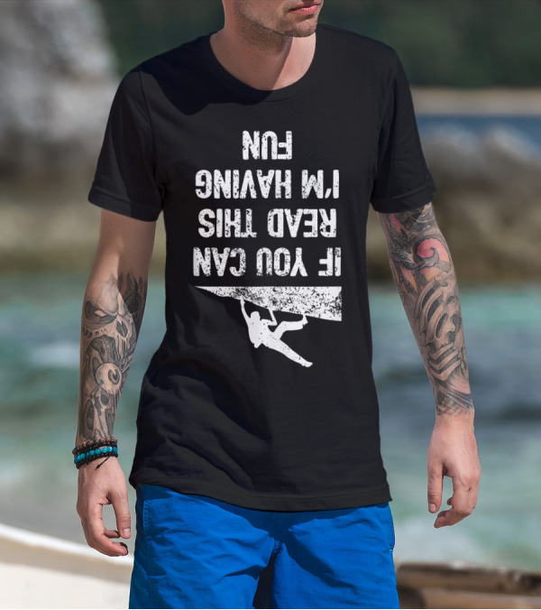 Bouldering Climb Workout Rock Climbing If You Can Read This I'm Having Fun T-Shirt