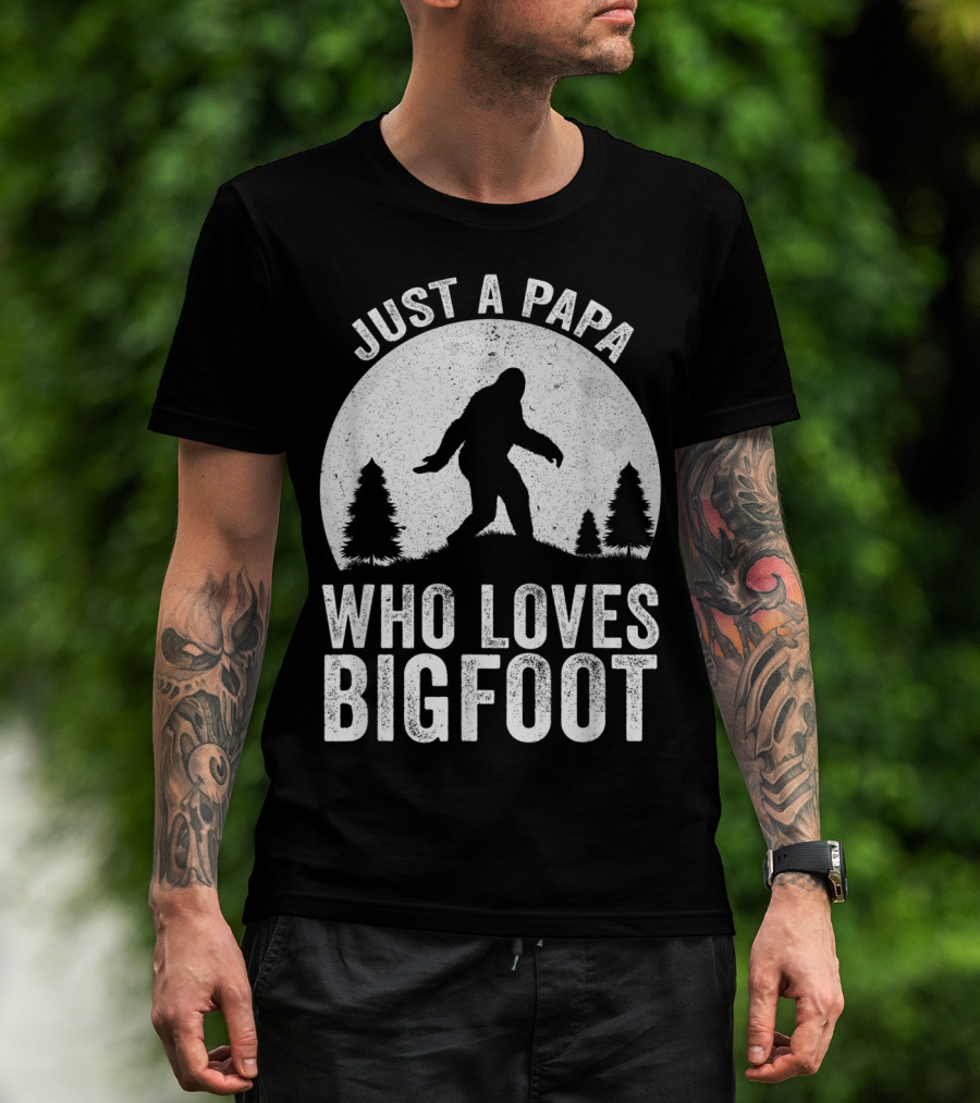 Just A Papa Who Loves Bigfoot T-Shirt
