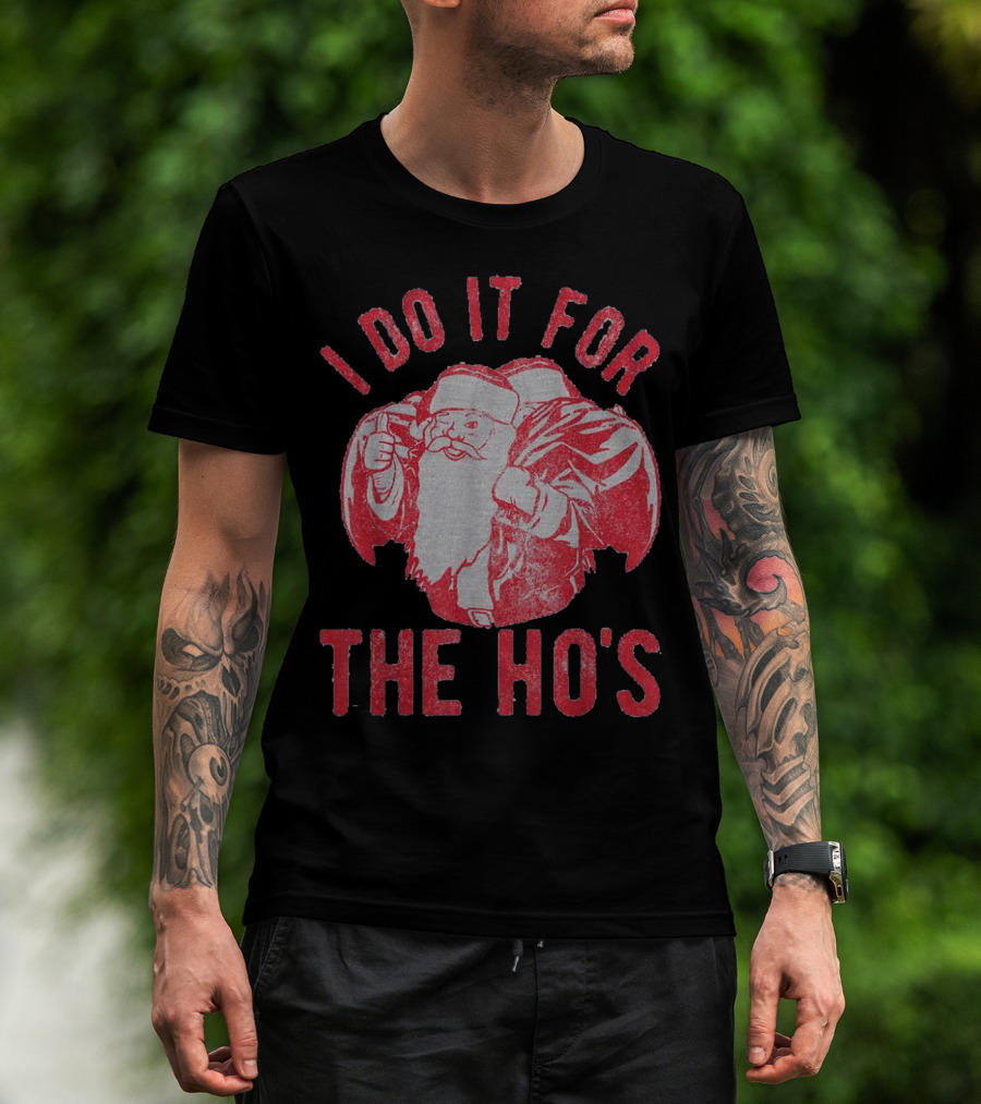 I Do It For The Ho's Santa Claus Christmas T-Shirt
