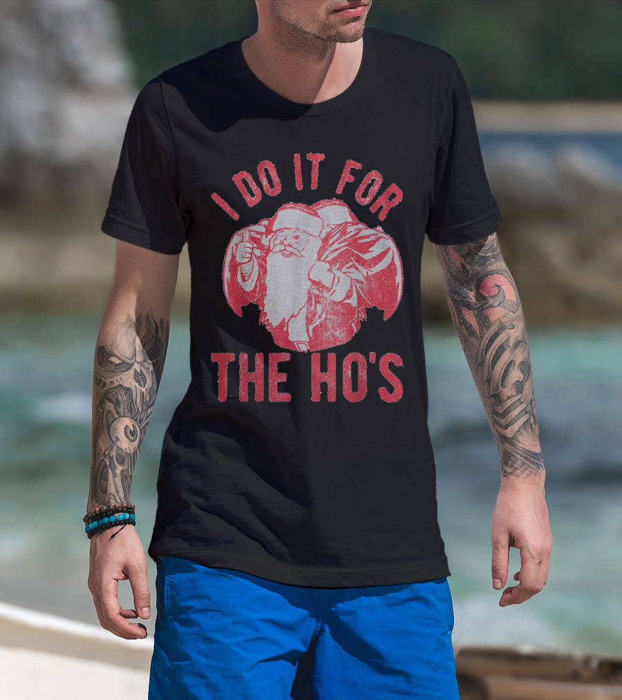 I Do It For The Ho's Santa Claus Christmas T-Shirt