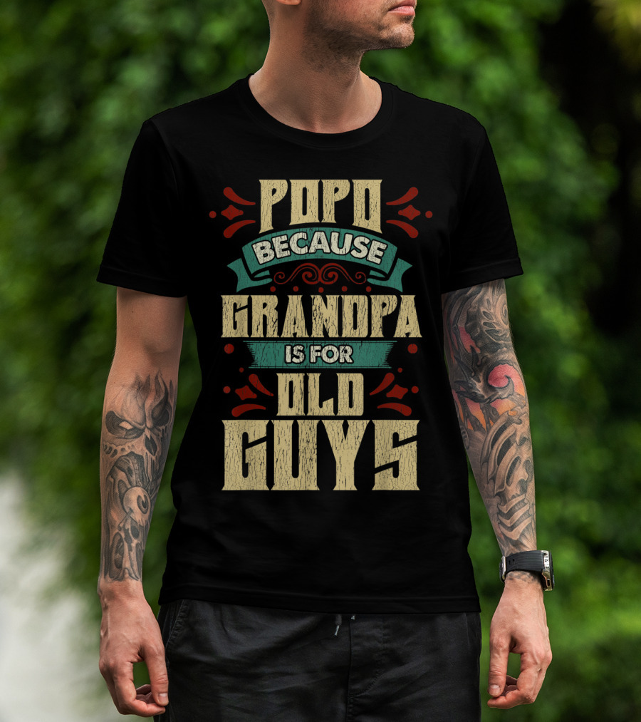 Popo Because Grandpa Is For Old Guys T-Shirt