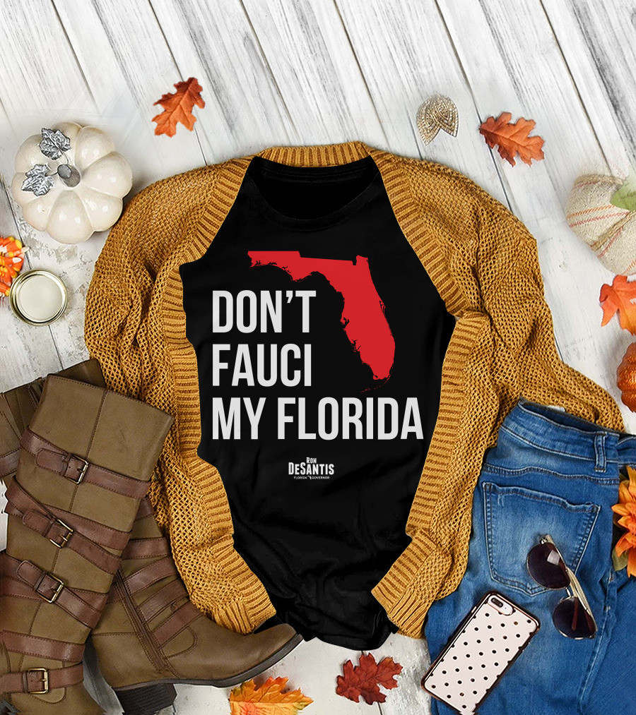 Don't Fauci My Florida Ron DeSantis Governor T-Shirt