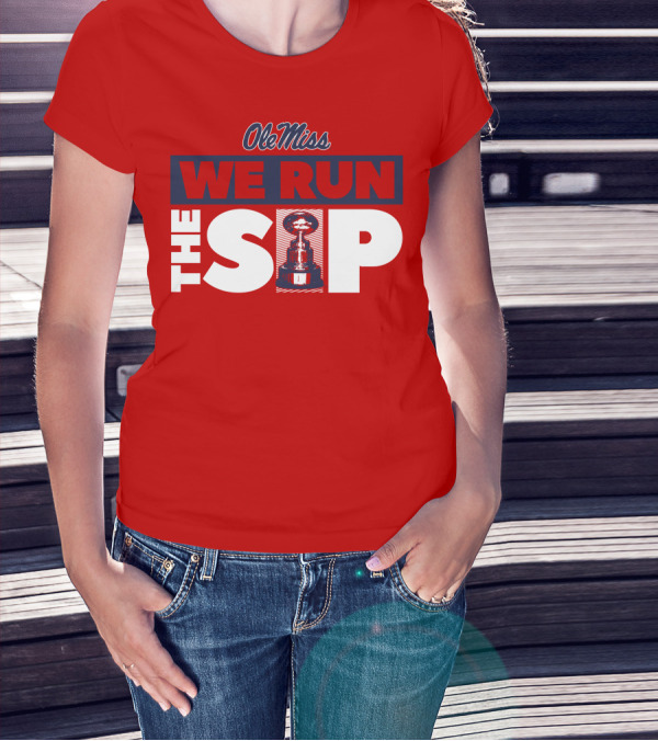 Ole Miss We Run The Sip With Championship Trophy T-Shirt