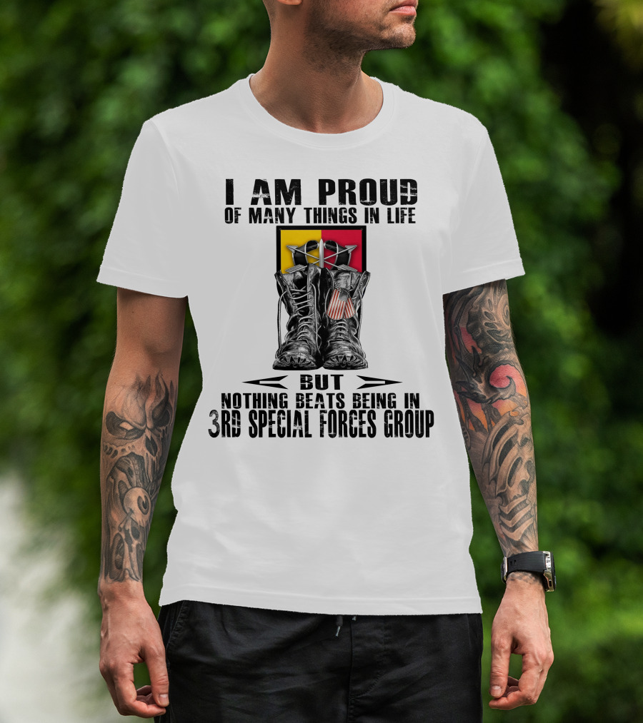 I Am Proud Of Many Things In Life But Nothing Beats Being In 3Rd Special Forces Group T-Shirt