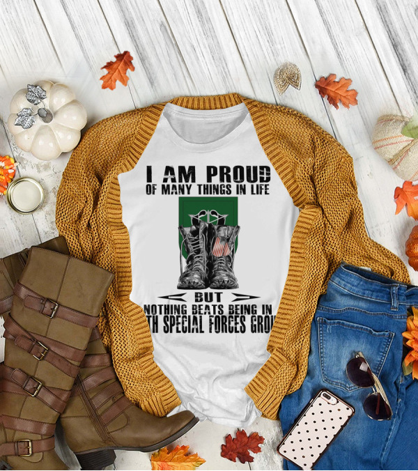 I Am Proud Of Many Things In Life But Nothing Beats Being In 10Th Special Forces Group T-Shirt