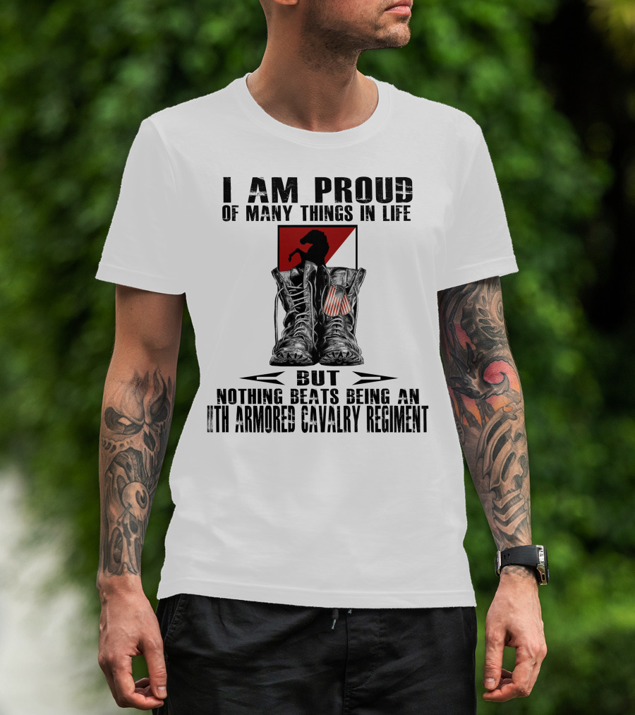 I Am Proud Of Many Things In Life But Nothing Beats Being An 11Th Armored Cavalry Regiment T-Shirt