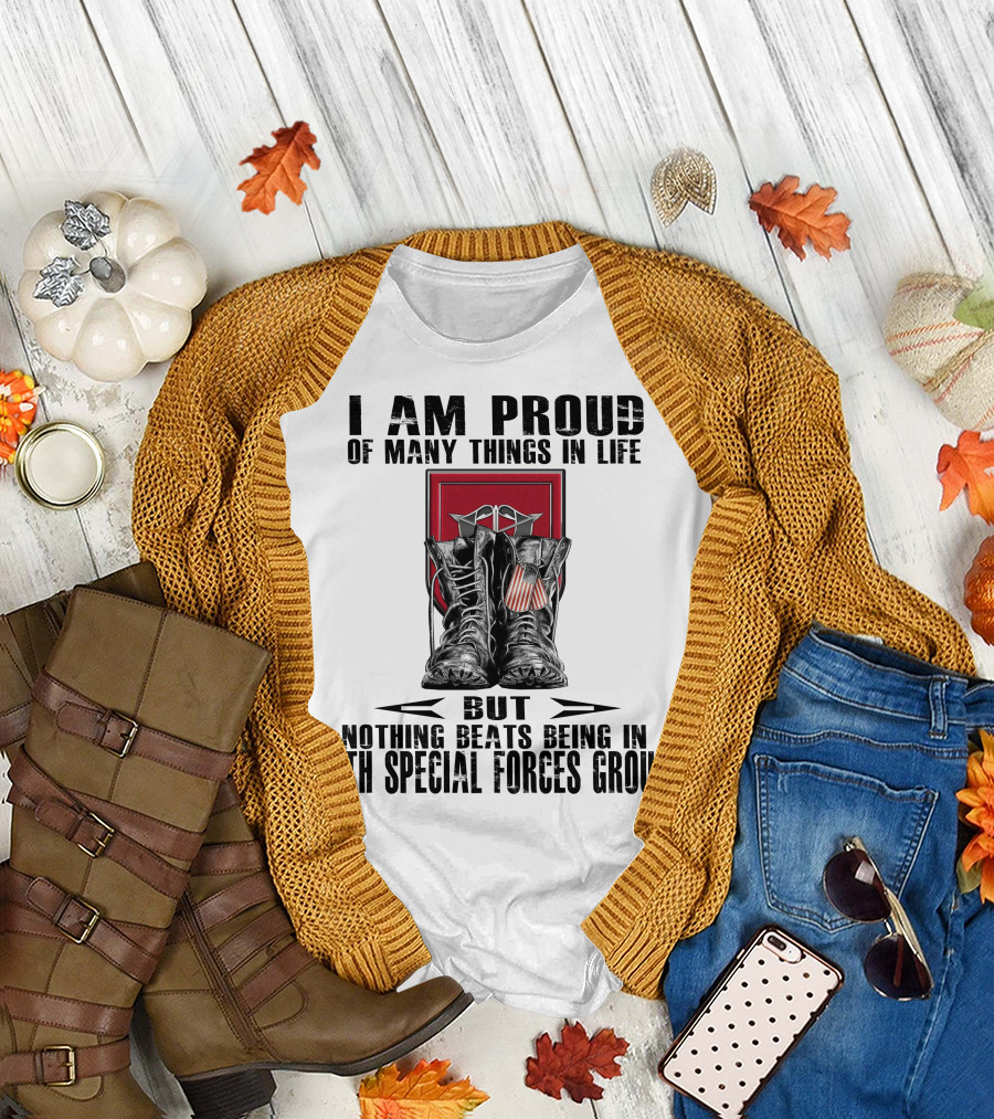 I Am Proud Of Many Things In Life But Nothing Beats Being In 7Th Special Forces Group T-Shirt