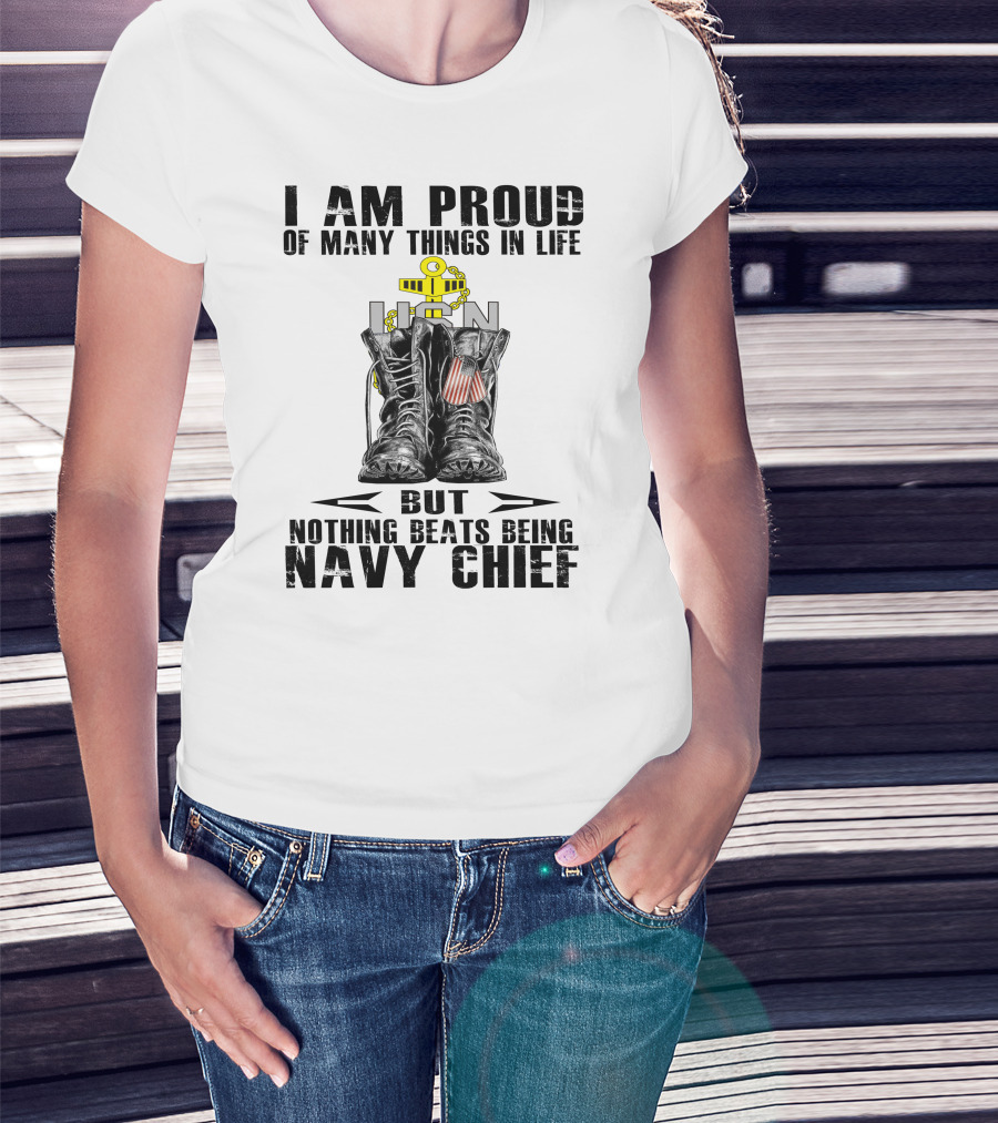 I Am Proud Of Many Things In Life But Nothing Beats Being Navy Chief T-Shirt