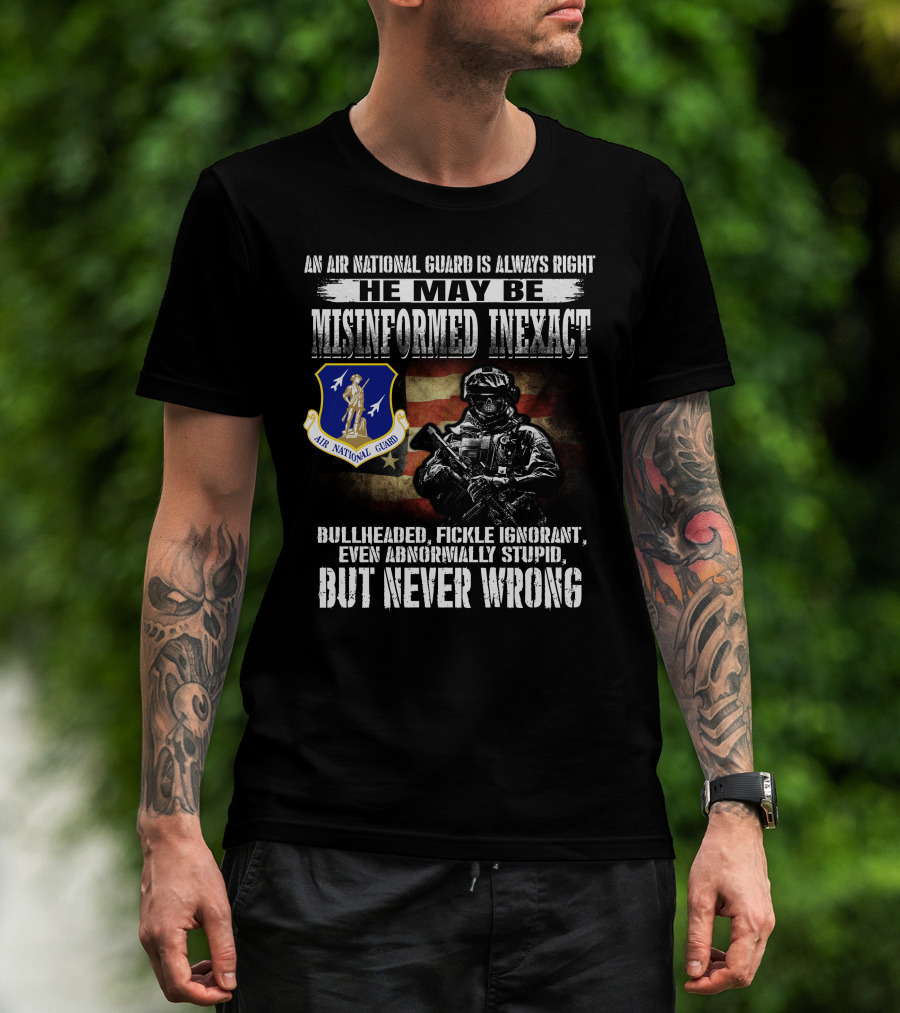 An Air National Guard Is Always Right Misinformed Inexact Never Wrong T-Shirt