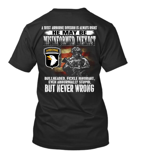 101St Airborne Division He May Be Misinformed Inexact But Never Wrong T-Shirt
